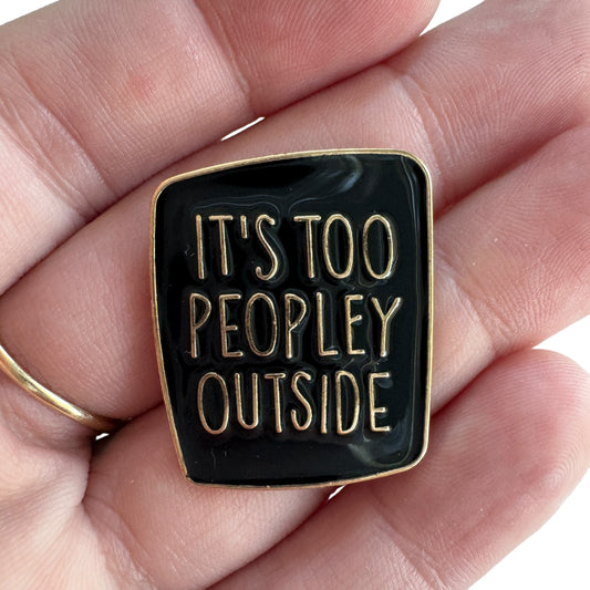 Pin — ‘Its Too Peopley Outside’