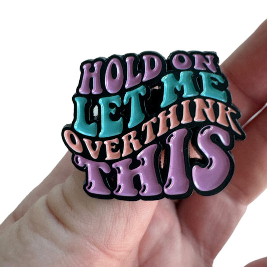 Pin — 'Hold on, let me overthink this’