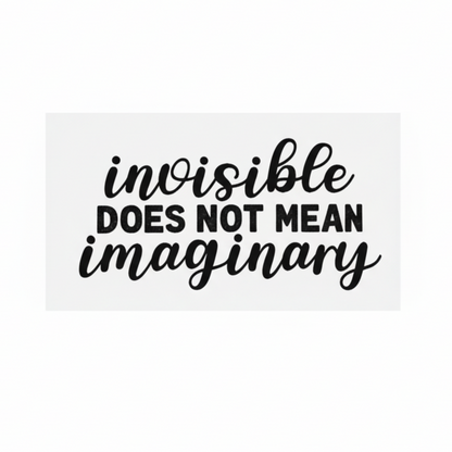 Sticker — 'Invisible Does Not Mean Imaginary'