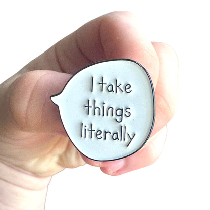 Pin — ‘I Take Things Literally’ Speech Bubble