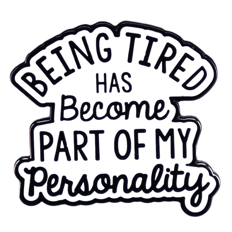 Pin  — Being tired has become part of my Personality