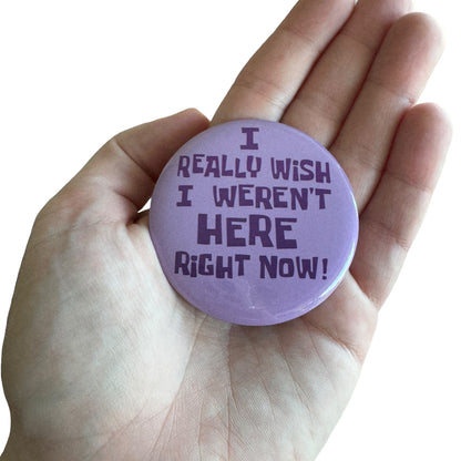 Pin — ‘I really wish I weren’t here right now.’