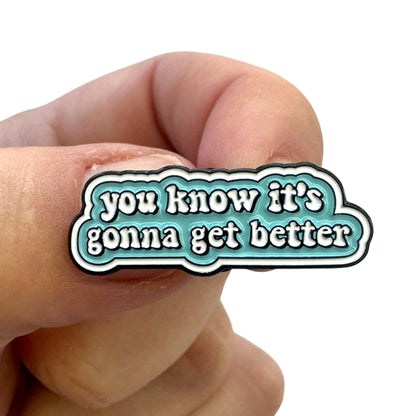Pin — You Know It’s Going To Get Better