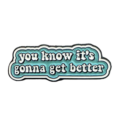 Pin — You Know It’s Going To Get Better