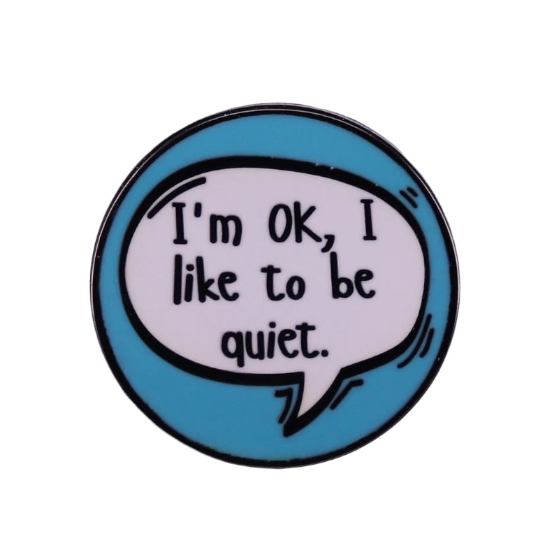 Pin — ‘I’m Ok. I like to be quiet’